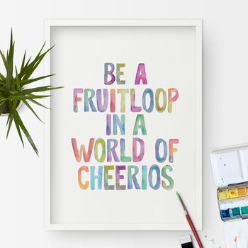 THE MOTIVATED TYPE | BE A FRUITLOOP IN A WORLD OF CHEERIOS | A3 アートプリント/ポスター