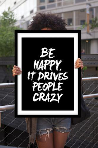 THE MOTIVATED TYPE | BE HAPPY IT DRIVES PEOPLE CRAZY | A3 アートプリント/ポスター